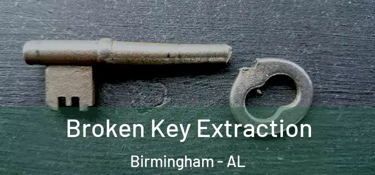  Broken Key Extraction Birmingham - AL