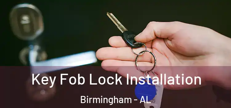 Key Fob Lock Installation Birmingham - AL